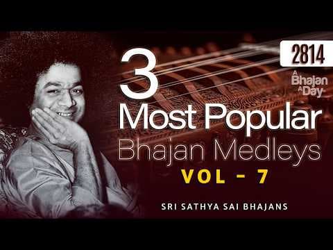 2814 - 3 Most Popular Bhajan Medleys Vol - 7 | Must Listen | Sri Sathya Sai Bhajans