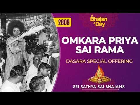 2809 - Omkara Priya Sai Rama | Dasara Special Offering | Sri Sathya Sai Bhajans