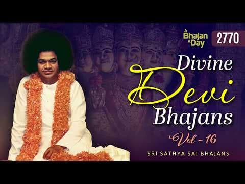2770 - Divine Devi Bhajans Vol - 16 | Must Listen | Sri Sathya Sai Bhajans